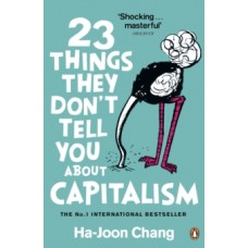 23 Things They Don't Tell You About Capitalism - Ha-Joon Chang