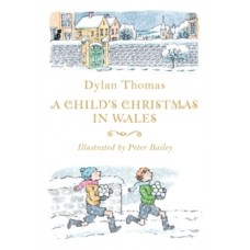 A Child's Christmas in Wales - Dylan Thomas & Peter Bailey