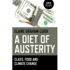 A Diet of Austerity : Class, Food and Climate Change - Elaine Graham-Leigh