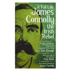 A Full Life: James Connolly The Irish Rebel - Paul Buhle & Tom Keough