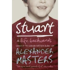 Stuart : A Life Backwards - Alexander Masters 