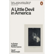 A Little Devil in America : In Praise of Black Performance - Hanif Abdurraqib