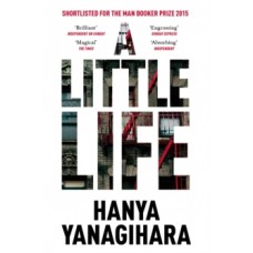 A Little Life - Hanya Yanagihara
