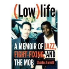 (Low)life : A Memoir of Jazz, Fight-Fixing, and The Mob - Charles Farrell 