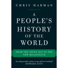 A People's History of the World : From the Stone Age to the New Millennium - Chris Harman 