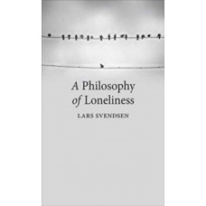 A Philosophy of Loneliness - Lars Svendsen 