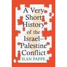 A Very Short History of the Israel–Palestine Conflict - Ilan Pappe