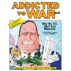 Addicted to War : Why the U.S. Can't Kick Militarism - Joel Andreas