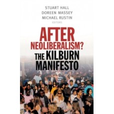 After Neoliberalism? : The Kilburn Manifesto -  Stuart Hall, Doreen Massey, & Michael Rustin 