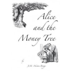 Alice and the Money Tree - J M Weston Briggs 