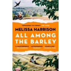 All Among the Barley - Melissa Harrison 