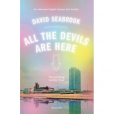 All The Devils Are Here - David Seabrook