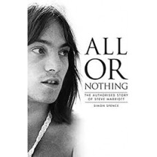 All Or Nothing: The Authorised Story of Steve Marriott -  Simon Spence 
