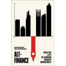 Alt-Finance : How the City of London Bought Democracy - Marlene Benquet & Theo Bourgeron