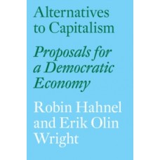 Alternatives to Capitalism : Proposals for a Democratic Economy - Erik Olin Wright 