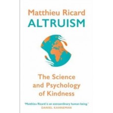 Altruism : The Science and Psychology of Kindness - Matthieu Ricard 