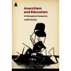 Anarchism And Education : A Political Perspective - Judith Suisa 