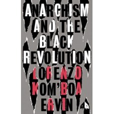 Anarchism and the Black Revolution : The Definitive Edition - Lorenzo Kom’boa Ervin