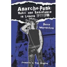 Anarcho-Punk: Music and Resistance in London 1977-1988 - David Insurrection