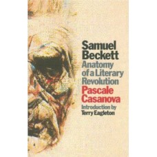 Samuel Beckett : Anatomy of a Literary Revolution - Pascale Casanova