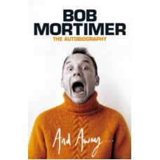 And Away... - Bob Mortimer
