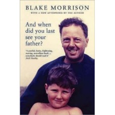 And When Did You Last See Your Father? - Blake Morrison 