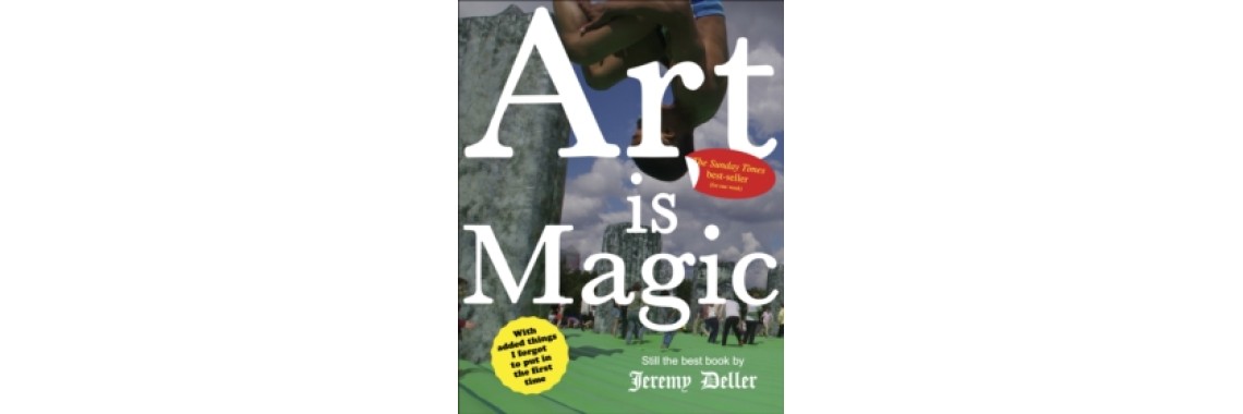 Art is Magic : The best book by Jeremy Deller