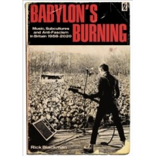 Babylon's Burning: Music, Subcultures and Anti-Fascism in Britain 1958 - 2020 - Rick Blackman