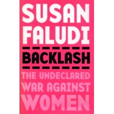 Backlash : The Undeclared War Against Women - Susan Faludi 