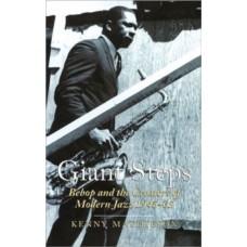 Giant Steps: Bebop and the Creators of Modern Jazz, 1945-65 - Kenny Mathieson 