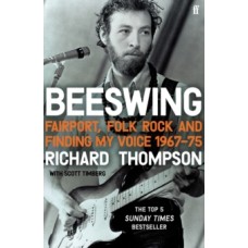 Beeswing : Fairport, Folk Rock and Finding My Voice, 1967-75 - Richard Thompson