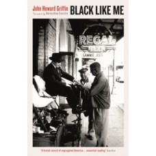 Black Like Me - John Howard Griffin & Bernardine Evaristo (Introduction By)