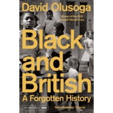 Black and British : A Forgotten History - David Olusoga