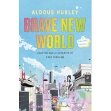 Brave New World: A Graphic Novel - Aldous Huxley & Fred Fordham