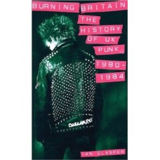 Burning Britain : The History of UK Punk 1980-1984 - Ian Glasper