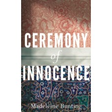 Ceremony of Innocence - Madeleine Bunting