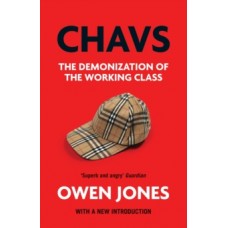 Chavs : The Demonization of the Working Class - Owen Jones