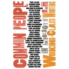 Common People : An Anthology of Working-Class Writers -  Edited by: Kit de Waal 