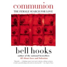 Communion: The Female Search for Love - bell hooks