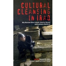 Cultural Cleansing in Iraq : Why Museums Were Looted, Libraries Burned & Academics Murdered -  Raymond W. Baker, Shereen T. Ismael, Tareq Y. Ismael 