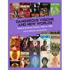 Dangerous Visions And New Worlds: Radical Science Fiction, 1950 to 1985 -  Andrew Nette, Iain McIntyre 