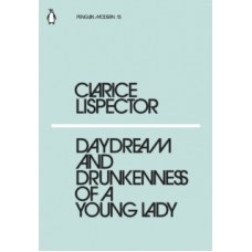Daydream and Drunkenness of a Young Lady - Clarice Lispector 
