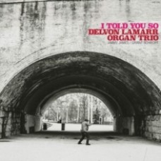 Delvon Lamarr Organ Trio -  I Told You So LP