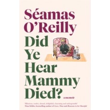Did Ye Hear Mammy Died? - Seamas O'Reilly