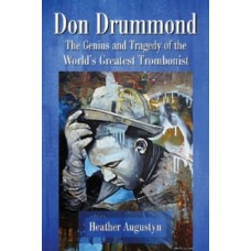 Don Drummond : The Genius and Tragedy of the World's Greatest Trombonist - Heather Augustyn