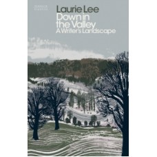 Down in the Valley : A Writer's Landscape - Laurie Lee 