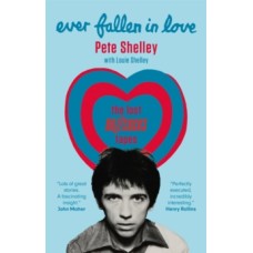 Ever Fallen in Love : The Lost Buzzcocks Tapes - Pete Shelley & Louie Shelley