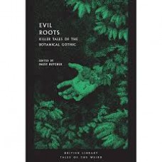 Evil Roots : Killer Tales of the Botanical Gothic