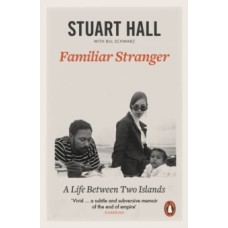 Familiar Stranger : A Life between Two Islands - Stuart Hall