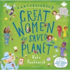 Fantastically Great Women who Saved the Planet - Kate Pankhurst